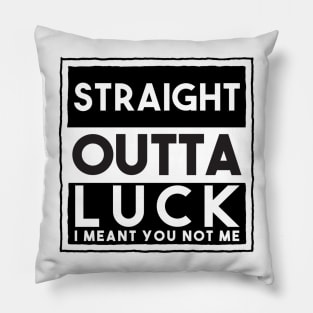 Your Straight Outta Luck Pillow