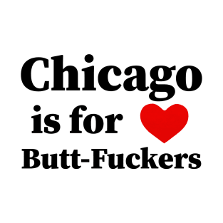 Chicago is For T-Shirt