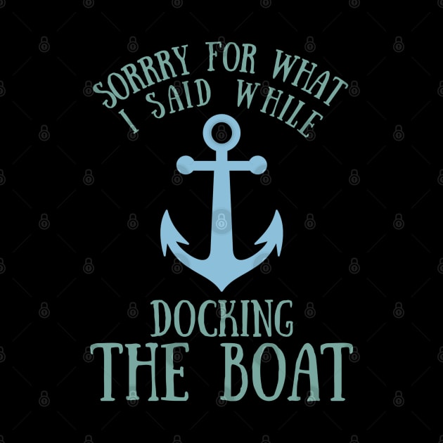 Sorry What I said Funny Docking Boat Gift by TabbyDesigns