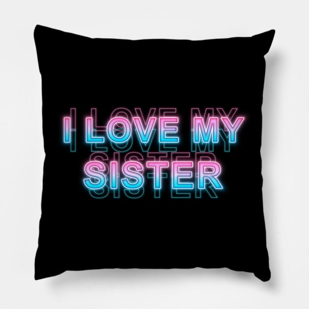 I love my sister Pillow by Sanzida Design