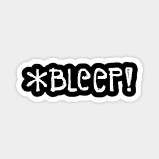 *BLEEP! (in white text) Magnet