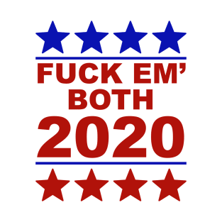 Fuck Em Both 2020 USA Presidential Race Humor Sarcasm T-Shirt