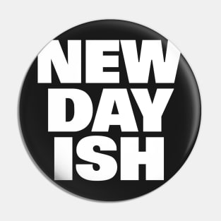 New Day Ish (Day One Ish Parody) Pin