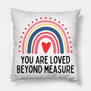 You Are Loved Beyond Measure Pillow