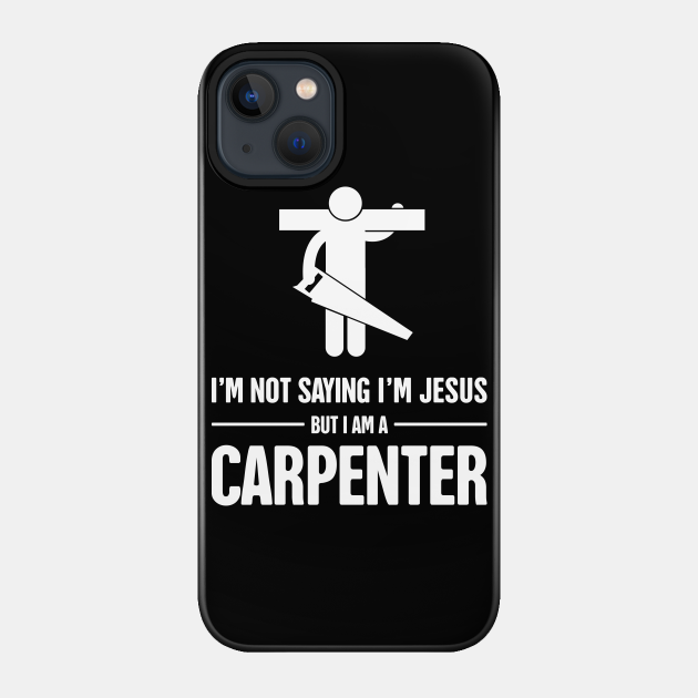 Funny Christian Carpenter Jesus Graphic - Carpenter - Phone Case