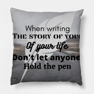 When writing the story of your life, do not let someone hold the pen Pillow