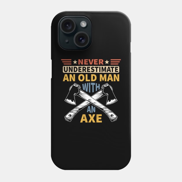 Never Underestimate An Old Man With An Axe Phone Case by Vcormier