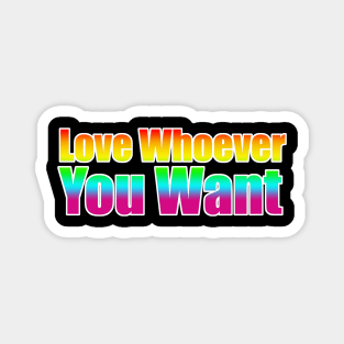 LGBT Love Whoever You Want Magnet