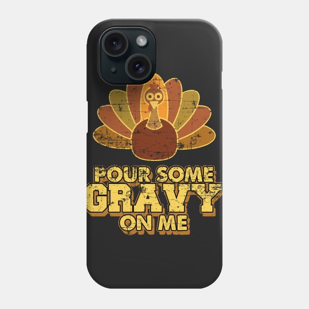 Official Pour Some Gravy On Me Thanksgiving Gift Phone Case by SolarFlare