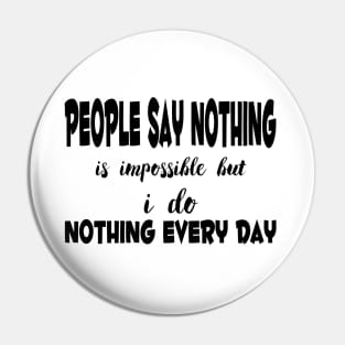 people say nothing is impossible Pin