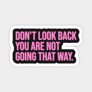 Don't Look Back You Are Not Going That Way Magnet