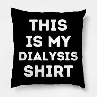 This is my Dialysis Shirt Pillow