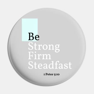 Be Strong, Firm, Steadfast, 1 Peter 5:10 Pin