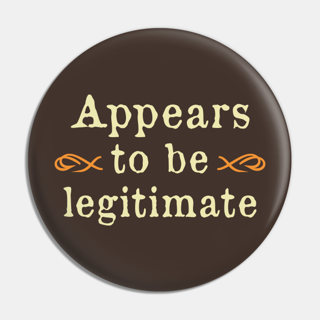 Appears To Be Legitimate Appears To Be Legitimate Pin TeePublic