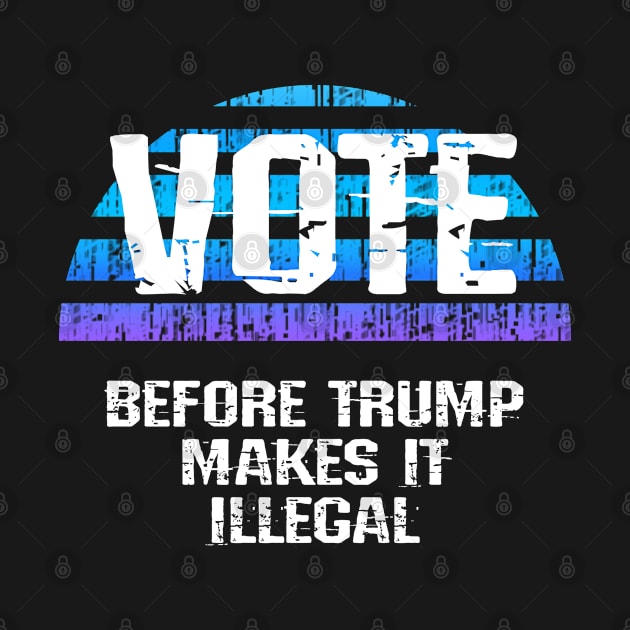 Register, show up, vote, before Trump, republicans makes illegal. Stop Trump. Presidential election. Voting blue for democrats, settle for Biden. Equality. Vote against racists 2020 by IvyArtistic