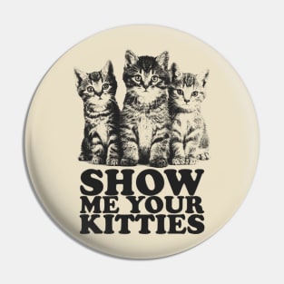 Show Me Your Kitties Pin