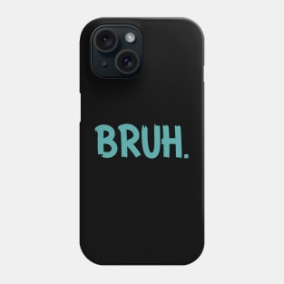 Bruh Funny Saying Meme Bro Mom Slang Boy Girls Youth Phone Case