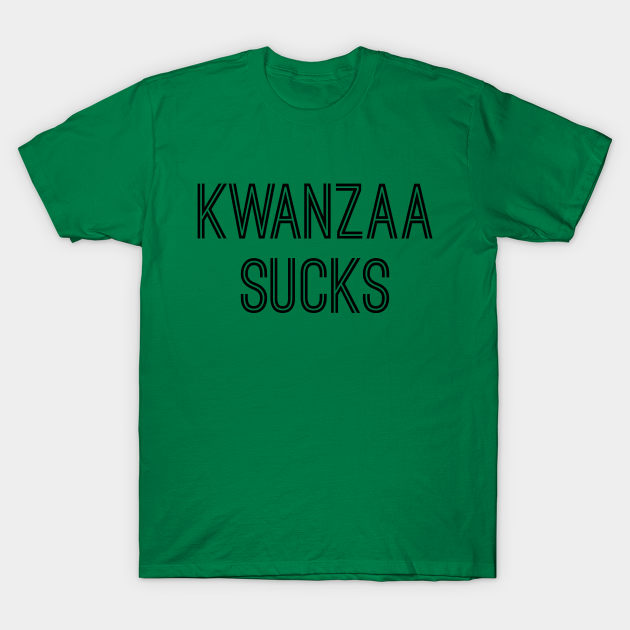 Discover Kwanzaa Sucks (Black Text) - Kwanzaa Sucks - T-Shirt