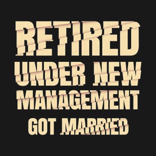 Retired under new management, Got married | Minimalist Typography Vibe T-Shirt