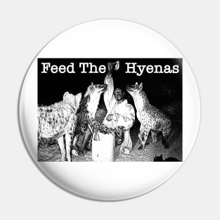 Feed The Hyenas Pin