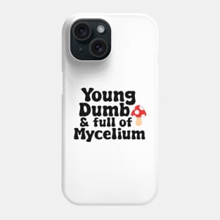 Young, Dumb, & full of Mycelium Phone Case