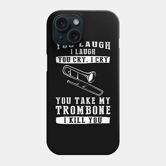 You Laugh, I Laugh, You Cry, I Cry! Funny Trombone T-Shirt That Strikes a Hilarious Note Phone Case by MKGift