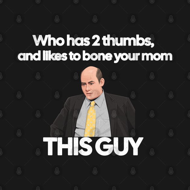 Who has 2 thumbs, and likes to bone your mom - this guy by BodinStreet