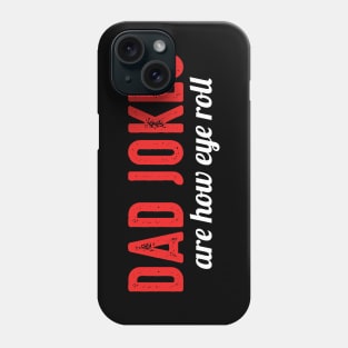 Dad Jokes Are How Eye Roll Funny Bad Pun Phone Case