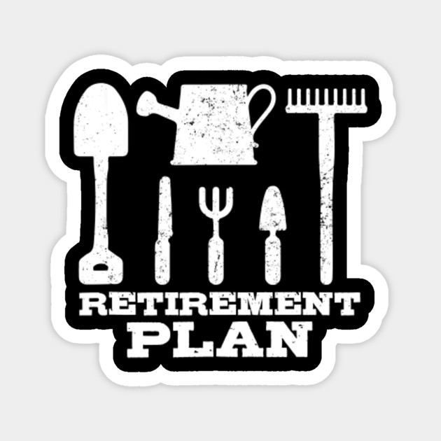 Funny Retirement Gifts Sayings Retired Plan Gardening T Shirt Gardening Magnet Teepublic Au
