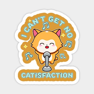 I Can't Get No Catisfaction Funny Cat Magnet