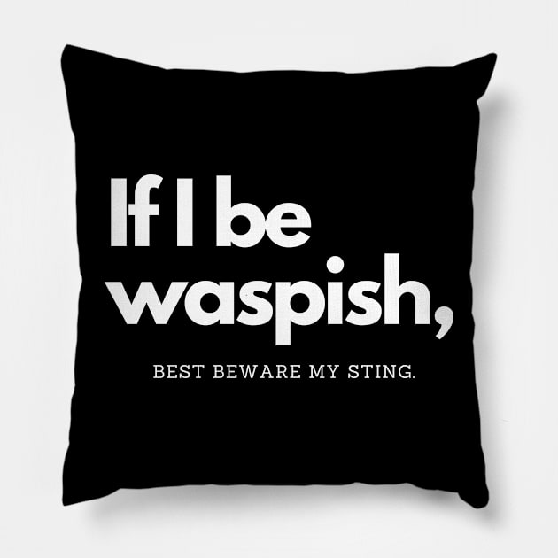 Shakespeare Quotes if I be waspish best beware my sting Pillow by Frolic and Larks
