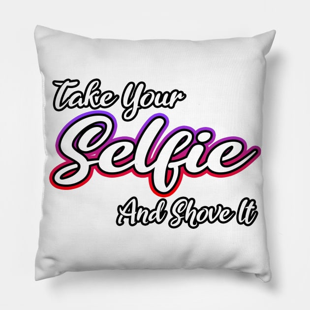 Take Your Selfie And Shove It Pillow by Shawnsonart