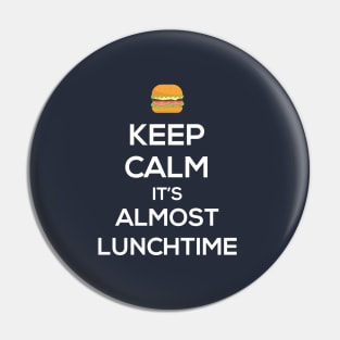 Keep Calm It's Almost LunchTime Pin