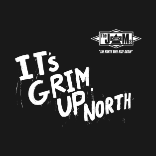 It’s Grim Up North (the North Will Rise Again) T-Shirt