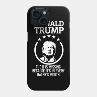 Onald Trump The D Is Missing It’s In Every Hater’s Mouth Phone Case