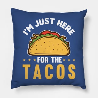 i'm here for the tacos2 Pillow