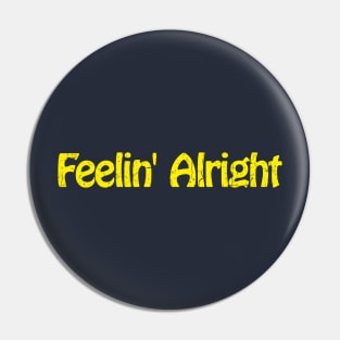 Feelin' Alright Pin