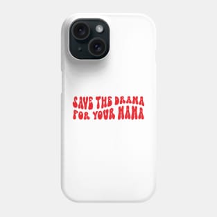 save the drama for your mama Phone Case