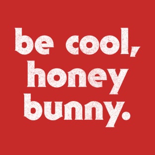 Be Cool, Honey Bunny / 90s Movie Geek Gift T-Shirt