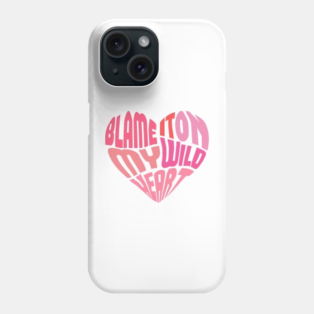 blame it on my wild heart Phone Case by osnapitzami