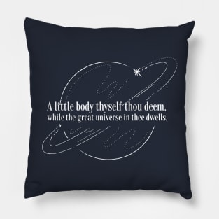 A little body thyself thou deem, while the great universe in thee dwells. Pillow