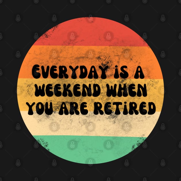 Everyday is a weekend when you are retired black text on a striped background by Nyrrra