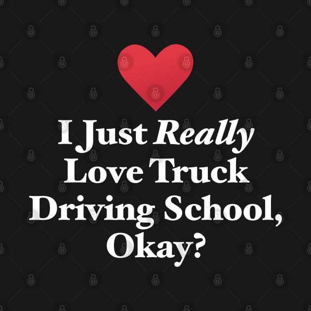 I Just Really Love Truck Driving School, Okay? by MapYourWorld