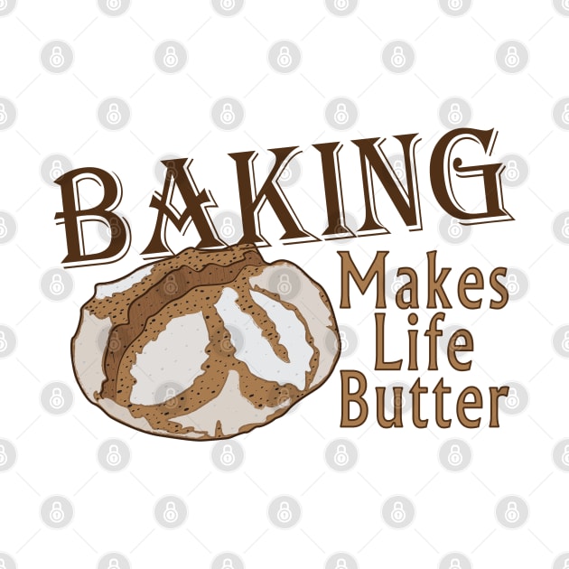 BAKING Makes Life Butter by TinaGraphics