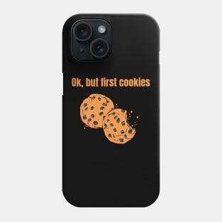 Ok but first cookies. Biscuit lover. Sweet tooth Phone Case