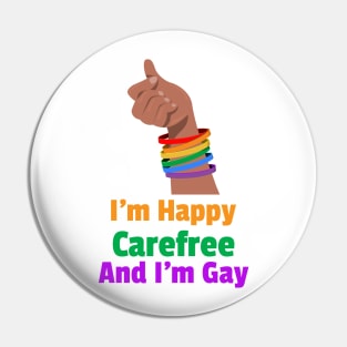 I'M Happy Carefree And I'm Gay For Women and Men Pin