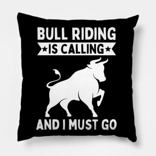 Bull Riding Is Calling And I Must Go Pillow