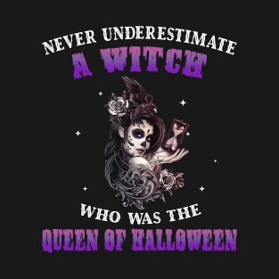 Never Underestimate A Witch The Queen Of Halloween Shirt T-Shirt