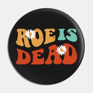 Roe Is Dead - Roe v Wade 1973 Pin