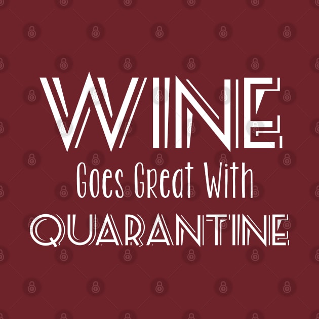 Wine Goes Great With Quarantine by CasualTeesOfFashion